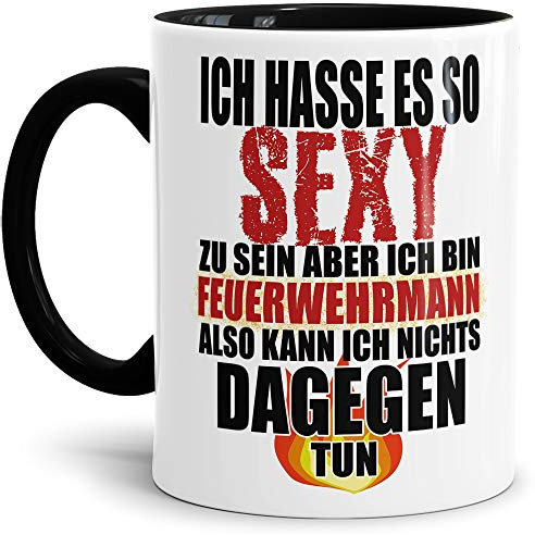 Feuerwehr-Tasse Ich hasse es so sexy zu sein... - Mann Beruf/Helden/Lustig/Spruch/Geschenk-Idee/Innen & Henkel Schwarz