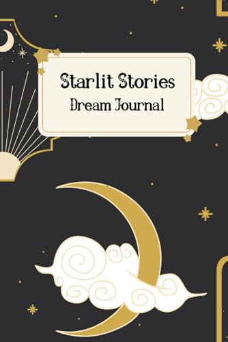 Starlit Stories Dream Journal: A Dream Notebook For Recording Subconscious Thoughts And Nightly Sleep Adventures - 6 x 9 - 150 Pages