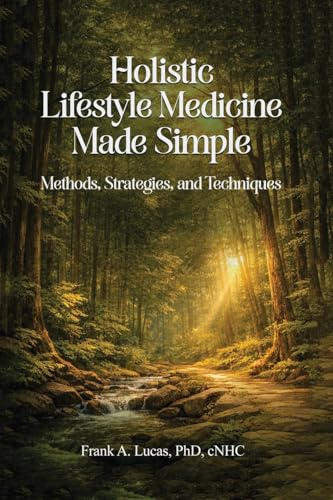 Holistic Lifestyle Medicine Made Simple: Methods, Strategies and Techniques