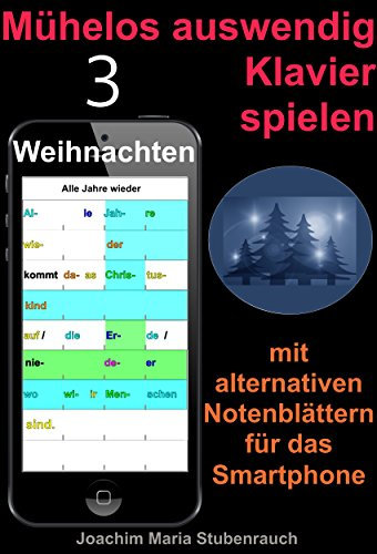 Mühelos auswendig Klavier spielen: mit alternativen Notenblättern für das Smartphone (Band Weihnachten 3)