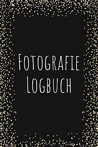 Fotografie Logbuch: Logbuch für Fotografen - Vorgedruckte Seiten um Kamera Einstellungen, Lichtverhältnisse uvm. zu dokumentieren - Fotografie Zubehör für Einsteiger und Profis