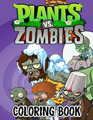 Plants vs Zombies Coloring Book: 8.5’’x11’’ Pages Exclusive Work 50+ illustrations Great Coloring Books for Kids and Teens