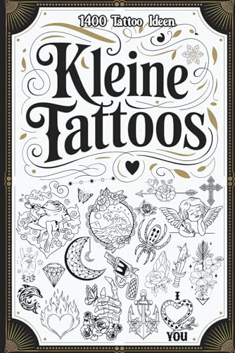 Kleine Tattoos: 1400 Kreative Tattoo-Ideen & Designs – Das große Buch mit einzigartigen Tattoo-Vorlagen zum Inspirieren und Tätowieren.