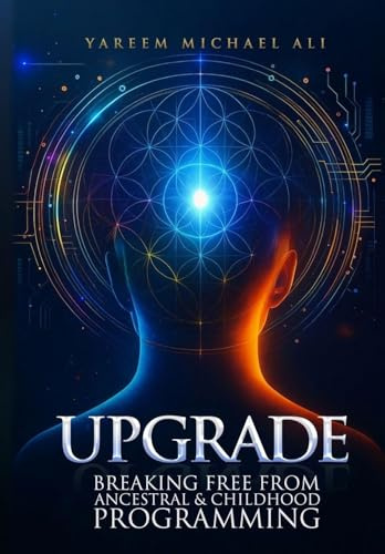 Upgrade: Breaking Free from Ancestral and Childhood Programming