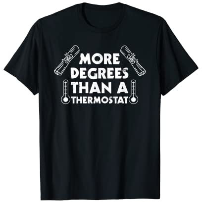 Plus de degrés qu'un thermostat T-Shirt
