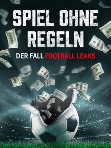 Spiel ohne Regeln: Der Fall Football Leaks
