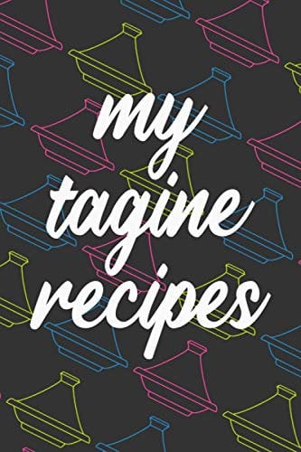 My Tagine Recipes: 120 Page Blank Recipe Journal to Write in for Moroccan Food Lovers, Tagine Recipes Cookbook