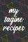 My Tagine Recipes: 120 Page Blank Recipe Journal to Write in for Moroccan Food Lovers, Tagine Recipes Cookbook