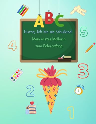 Hurra, ich bin ein Schulkind: Mein erstes Malbuch zum Schulanfang