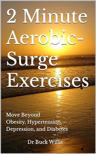 2 Minute Aerobic-Surge Exercises: Move Beyond Obesity, Hypertension, Depression, and Pre-Diabetes (English Edition)