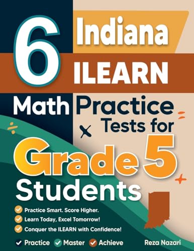 6 Indiana ILEARN Grade 5 Math Practice Tests: A Complete Guide to Building Math Mastery and Excelling on the Indiana ILEARN Test