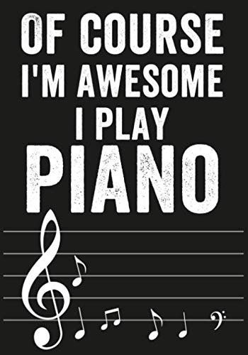 Of course i'm awesome i play piano: Journal-Notebook 109 Blank Lined Pages Piano Lovers Gift,pianist Writing Book