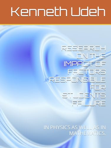 RESEARCH ON THE IMPACT OF FACTORS RESPONSIBLE FOR STUDENTS FAILURE: IN PHYSICS AS WELL AS IN MATHEMATICS.