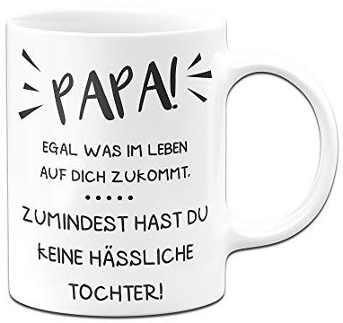 Tassenbrennerei Tasse mit Spruch Papa Egal was im Leben auf Dich zukommt zumindest hast Du Keine hässliche Tochter - Geschenk Vatertag (Weiß, Tochter)