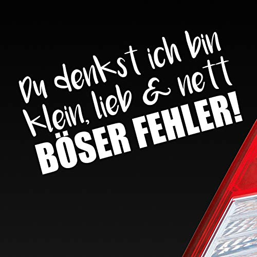 Hellweg Druckerei Auto Aufkleber Du denkst ich Bin klein, lieb & nett Böser Fehler! Sticker Heckscheibenaufkleber