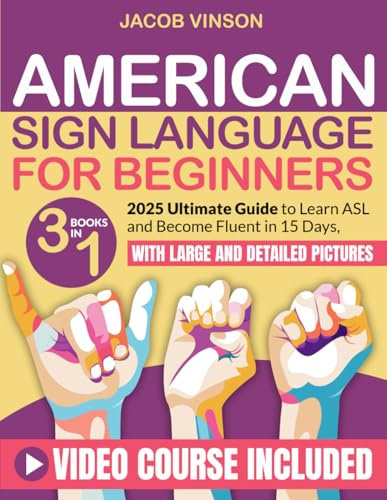 American Sign Language for Beginners: [3 IN 1] Ultimate Guide to Learn ASL and Become Fluent in 15 Days, with Bonus Video Tutorials and Large and Detailed Pictures
