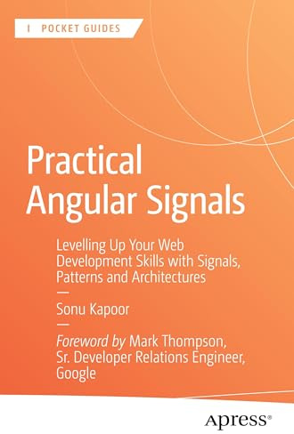 Practical Angular Signals: Levelling Up Your Web Development Skills with Signals, Patterns and Architectures (Apress Pocket Guides)