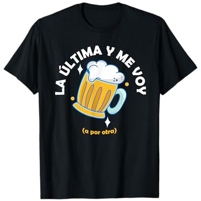 Frase Divertida La Última Cerveza y Me Voy Camiseta