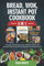 Bread, Wok, Instant Pot, Cookbook 3 In 1: A Complete Guide to Bread, Wok, Instant Pot, Recipes With illustrated photos & Meal Plan for Beginners and Advanced Users