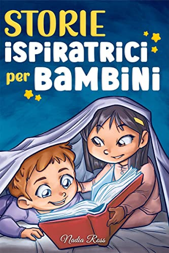 Storie Ispiratrici per Bambini: Un magico libro di avventure sul coraggio, la fiducia in sé stessi e l'importanza di credere nei propri sogni