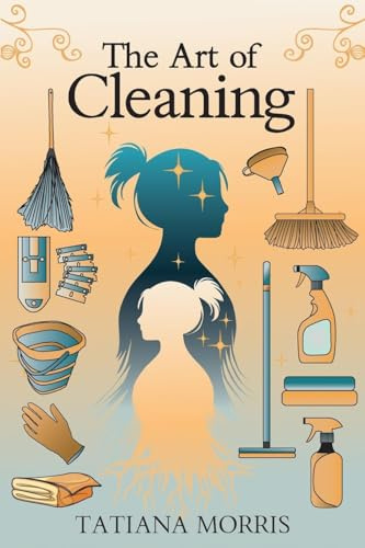 The Art of Cleaning: A Mother-Daughter Story of Cleaning With Care