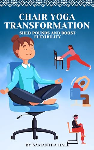 Chair Yoga Transformation: Shed Pounds and Boost Flexibility (English Edition)