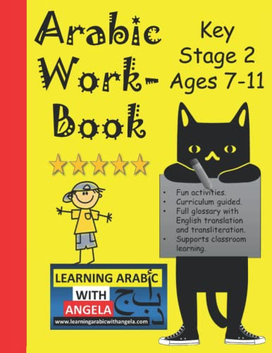Arabic Workbook for kids, Key Stage 2, Ages 7-11, Learn Vocabulary and Conversation: Learning Arabic with Angela (Modern Standard Arabic for Learners)