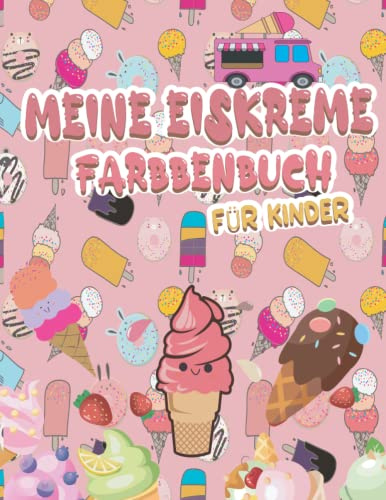 MEINE EISKREME FARBBENBUCH FÜR KINDER: Ausmalbilder für Eis und Eis am Stiel für Kinder (Desserts-Malbücher)