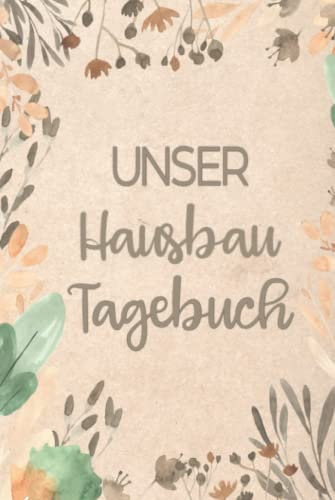 Unser Hausbau Tagebuch: zum ausfüllen und Fotos einkleben | Auch geeignet für Umbau oder Renovierungen