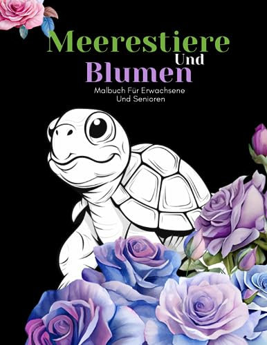 Meerestiere Und Blumen Malbuch Für Erwachsene Und Senioren: Schöne Einfache Große Designs...Meerestiere Und Blumen Malbuch Für Erwachsene Und Senioren, Erwachsene Oder Anfänger
