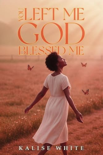 You Left Me, God Blessed Me.