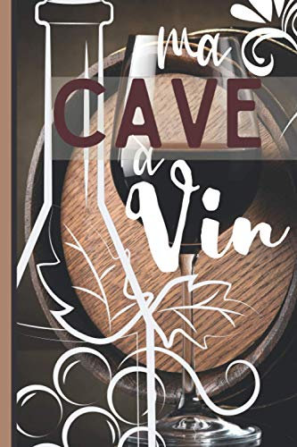 Ma Cave à Vin: ★ Cahier de gestion du vin : 100 fiches à remplir pour le suivi de votre cave à vin. Un cadeau idéal pour les amateurs de vin. Format 15,24 x 22,86 cm