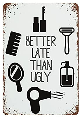 Better Late Than Ugly Blechschild, Metallschild, Kunst, zum Aufhängen, Eisenmalerei, Retro, Zuhause, Küche, Garten, Garage, Wanddekoration, 30,5 x 20,3 cm.