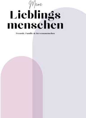 Meine Lieblingsmenschen – Freunde, Familie & Herzensmenschen: Freundebuch für über 25 Ihrer Freunde, Familie & Herzensmenschen. Abwechselnde Vorlagen & kreative Gemeinschaftsseiten