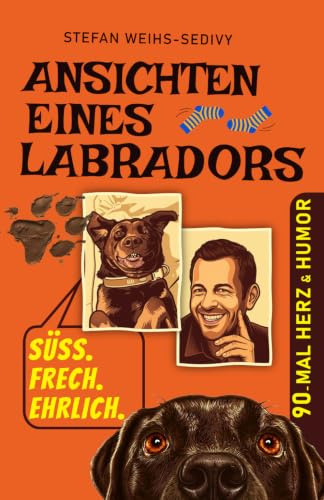 Ansichten eines Labradors: Für Hundefreunde: 90 herrlich absurde Geschichten über einen Labrador, den wahren Chef im Haus & den irrwitzigen Alltag eines ungewöhnlichen Duos.