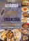 AUTÉNTICO LIBRO DE COCINA FRANCESA: Descubra el secreto de los chefs profesionales para preparar comidas saludables y deliciosas