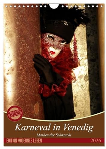 Masken der Sehnsucht - Karneval in Venedig (Wandkalender 2026 DIN A4 hoch), CALVENDO Monatskalender: Die fantastischen Kostüme des venezianischen ... großformatigen Fotografien. (CALVENDO Kunst)