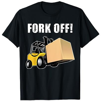Forklift Driver Funny Fork Off T-Shirt
