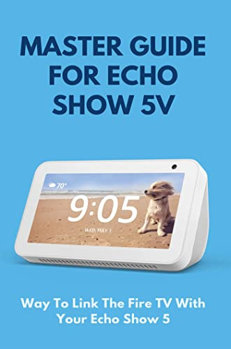 Master Guide For Echo Show 5: Way To Link The Fire TV With Your Echo Show 5