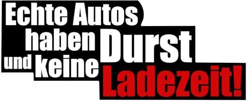 Fun Aufkleber Echte Autos haben Durst und Keine Ladezeit Sticker ca. 18x8 cm