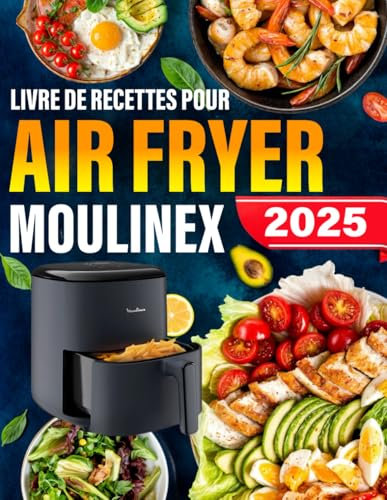 Livre de Recettes pour Air Fryer Moulinex: Plats simples et Délicieux Préparés à la Friteuse à Air, du Petit-Déjeuner au Dîner, avec Plan de Repas, Valeur Nutritionnelle et Images en Couleur