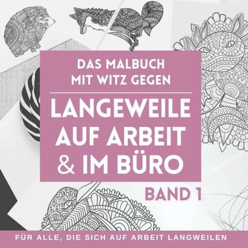 Das Malbuch mit Witz gegen Langeweile auf Arbeit und im Büro - Für alle, die sich auf Arbeit langweilen. BAND 1: Bringen Sie Farbe in den öden ... und 45 Bürowitze | 96 Seiten | Stress adé.