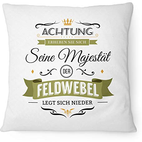 Fashionalarm Kissen Seine Majestät der Feldwebel - 40x40 cm mit Füllung | Lustige Geschenk-Idee für Soldat Bundeswehr Beruf Job Arbeit, Weiß 40x40 cm