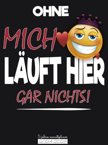 OHNE MICH LAUFHIER HIER GAR NIGHT!S! - 5 jahres monatsplaner 2024-2028: 5 Jahres Kalender 2024-2028 ( Januar 2024 bis Dezember 2028 ) Agenda Organizer 60 Monate Kalenderbuch A4