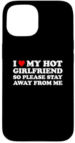 I Love My Hot Girlfriend So Please Stay Away From Me Case for iPhone 15