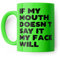 If My Mouth Doesn't Say It My Face Will Funny Mug for Friend, Colleague or Partner (Green)