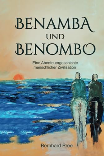 Benamba und Benombo: Eine Abenteuergeschichte menschlicher Zivilisation (Amba und Ombo, Band 2)