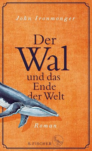 Der Wal und das Ende der Welt: Roman