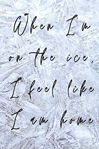 When I'm on the ice, I feel like I am at home: das ideale Notizbuch, Tagebuch oder Trainingslogbuch für Eiskunstläufer, Eisläufer, Eisschnellläufer