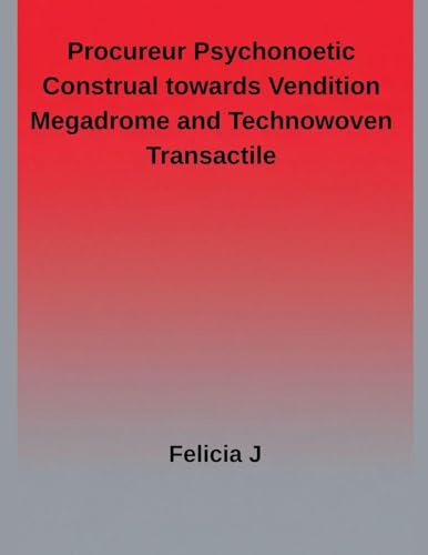 Procureur Psychonoetic Construal towards Vendition megadrome and Technowoven Transactile